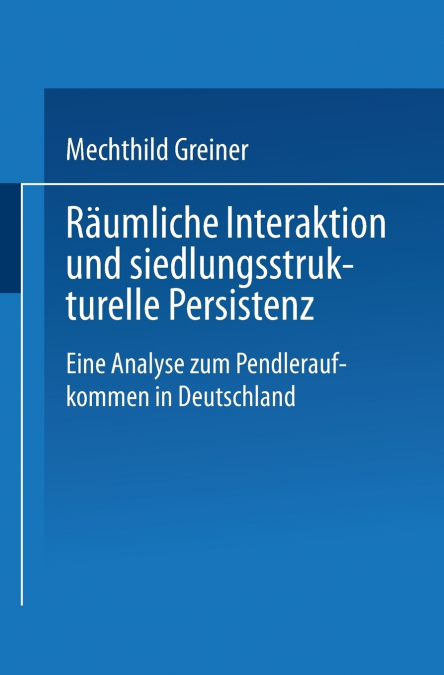 Raumliche Interaktion Und Siedlungsstrukturelle Persistenz