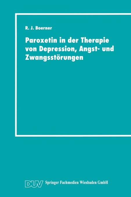 Paroxetin in der Therapie von Depression, Angst- und Zwangsstörungen