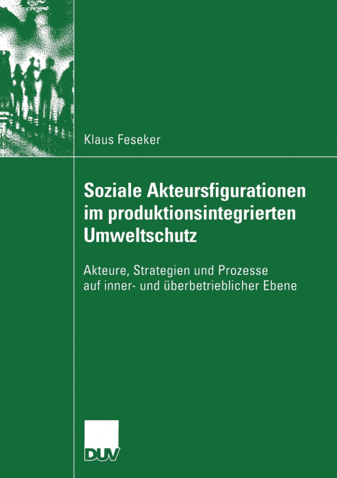 Soziale Akteursfigurationen im produktionsintegrierten Umweltschutz