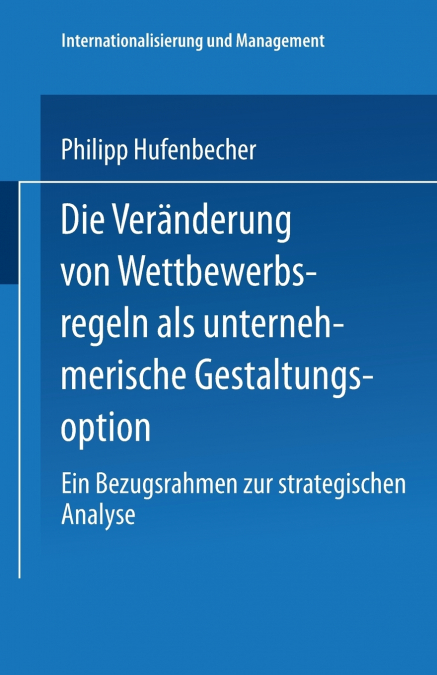 Die Veränderung von Wettbewerbsregeln als unternehmerische Gestaltungsoption