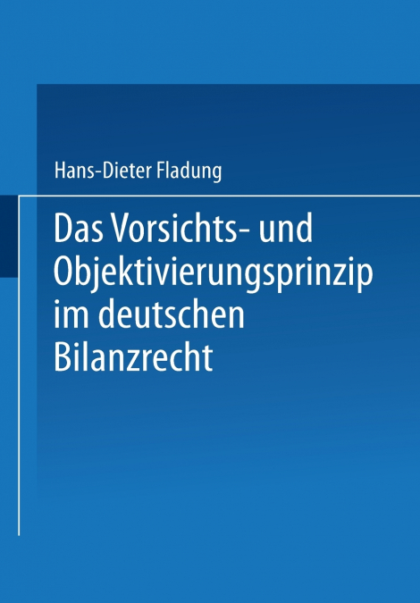 Das Vorsichts- und Objektivierungsprinzip im deutschen Bilanzrecht