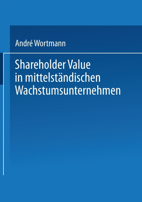 Shareholder Value in Mittelstandischen Wachstumsunternehmen