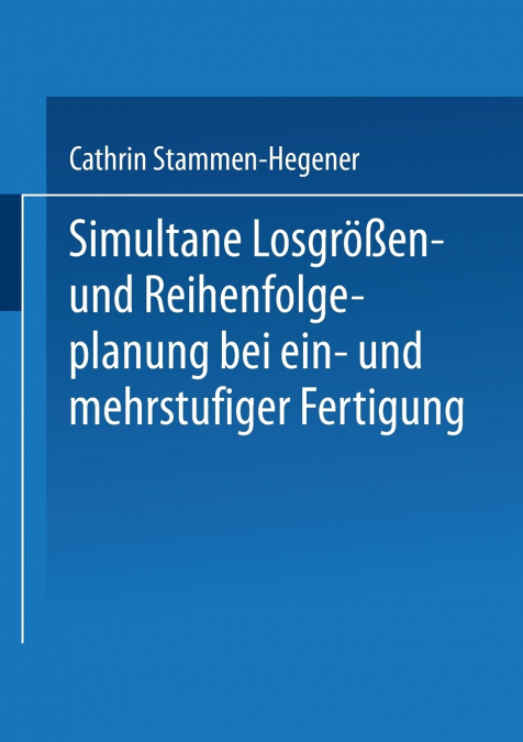 Simultane Losgrossen- Und Reihenfolgeplanung Bei Ein- Und Mehrstufiger Fertigung