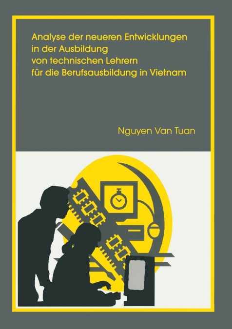 Analyse der neueren Entwicklung in der Ausbildung von Technischen Lehrern für die Berufsausbildung in Vietnam