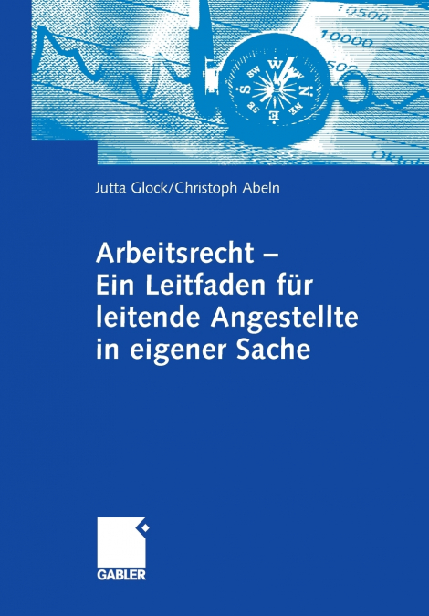 Arbeitsrecht - Ein Leitfaden für leitende Angestellte in eigener Sache
