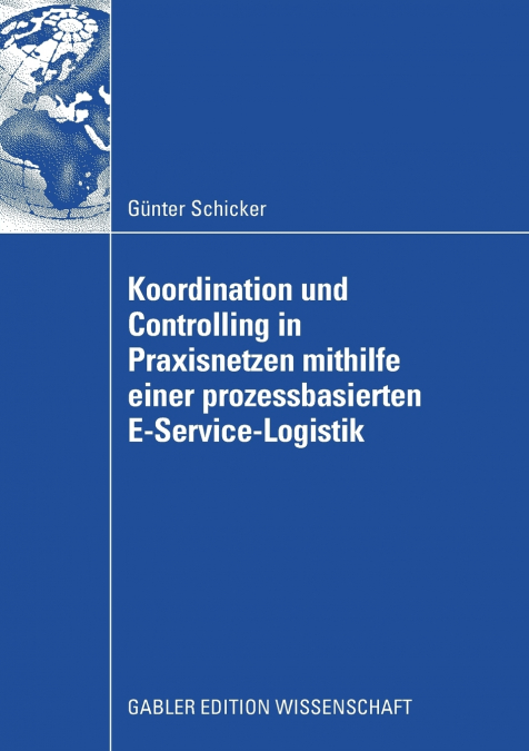 Koordination und Controlling in Praxisnetzen mithilfe einer prozessbasierten E-Service-Logistik