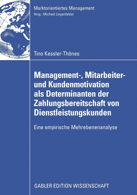 Management-, Mitarbeiter- und Kundenmotivation als Determinanten der Zahlungsbereitschaft von Dienstleistungskunden
