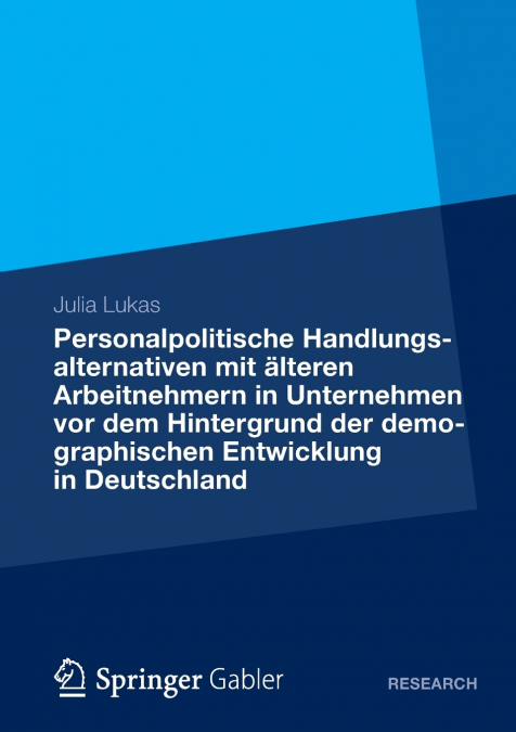 Personalpolitische Handlungsalternativen Mit Alteren Arbeitnehmern in Unternehmen VOR Dem Hintergrund Der Demographischen Entwicklung in Deutschland
