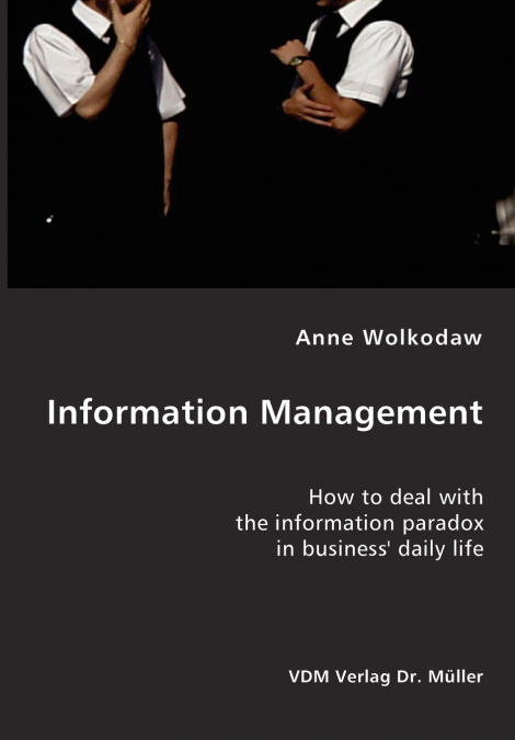 Information Management- How to deal with the information paradox in business’ daily life