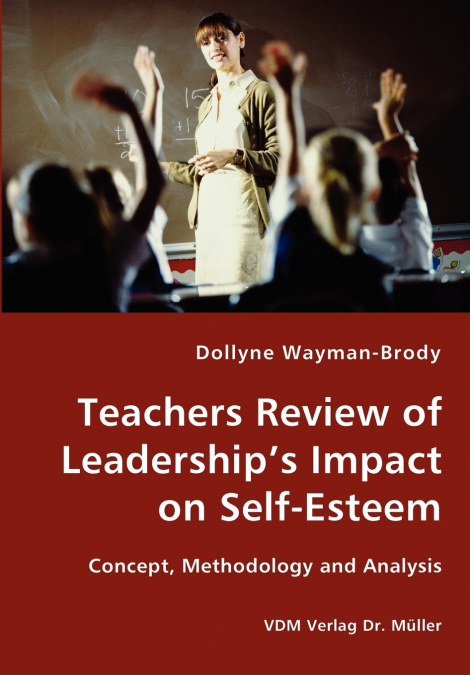 Teachers Review of Leadership’s Impact on Self-Esteem - Concept, Methodology and Analysis