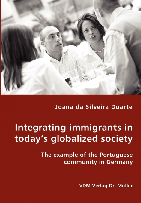 Integrating immigrants in today’s globalized society - The example of the Portuguese community in Germany
