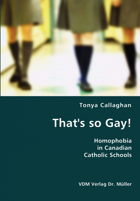 That’s so Gay!- Homophobia in Canadian Catholic Schools