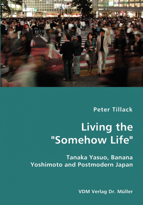 Living the 'Somehow Life'-Tanaka Yasuo, Banana Yoshimoto and Postmodern Japan