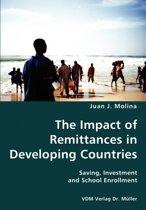 The Impact of Remittances in Developing Countries- Saving, Investment and School Enrollment