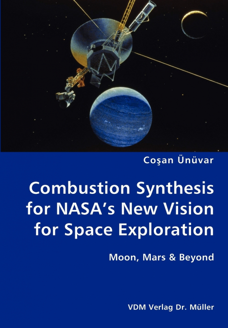 Combustion Synthesis for NASA’s New Vision for Space Exploration- Moon, Mars & Beyond