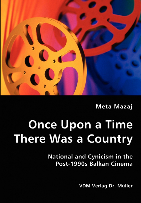 Once Upon a Time There Was a Country - National and Cynicism in the Post-1990s Balkan Cinema