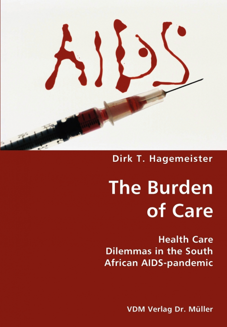 The Burden of Care- Health Care Dilemmas in the South African AIDS-pandemic