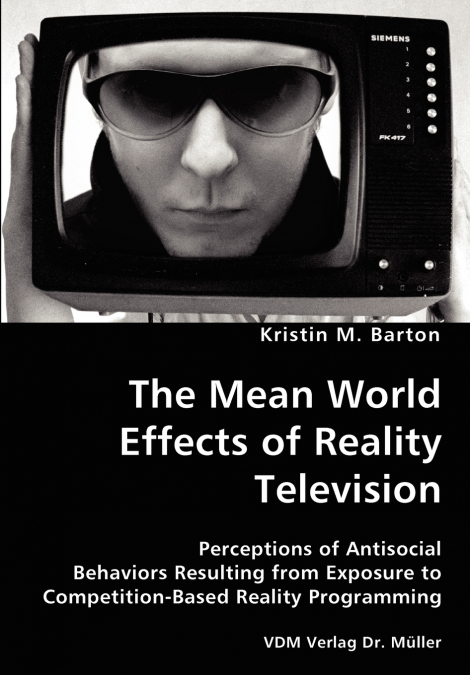 The Mean World Effects of Reality Television- Perceptions of Antisocial Behaviors Resulting from Exposure to Competition-Based Reality Programming