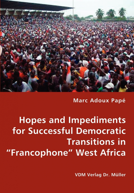 Hopes and Impediments for Successful Democratic Transitions in 'Francophone' West Africa
