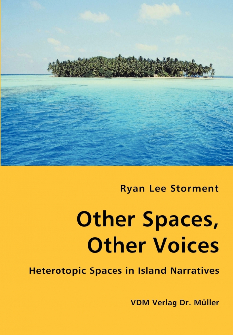 Other Spaces, Other Voices - Heterotopic Spaces in Island Narratives