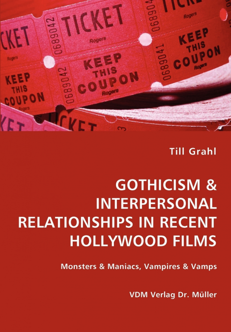 GOTHICISM & INTERPERSONAL RELATIONSHIPS IN RECENT HOLLYWOOD FILMS- Monsters & Maniacs, Vampires & Vamps