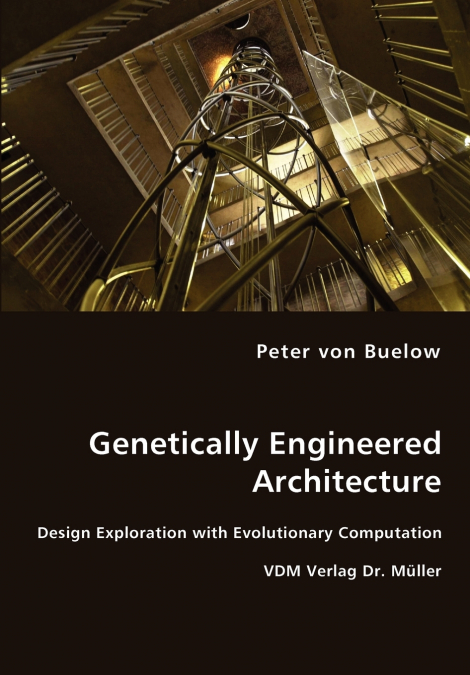 Genetically Engineered Architecture - Design Exploration with Evolutionary Computation