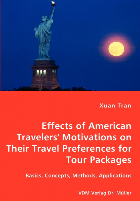 Tran Effects of American Travelers’ Motivations on Their Travel Preferences for Tour Packages - Basics, Concepts, Methods, Applications
