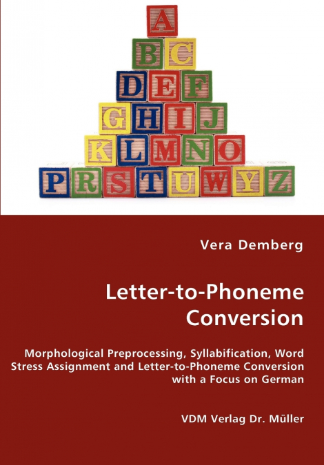Letter-to-Phoneme Conversion - Morphological Preprocessing, Syllabification, Word Stress Assignment and Letter-to-Phoneme Conversion with a Focus on German
