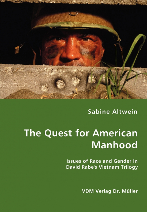 The Quest for American Manhood - Issues of Race and Gender in David Rabe’s Vietnam Trilogy
