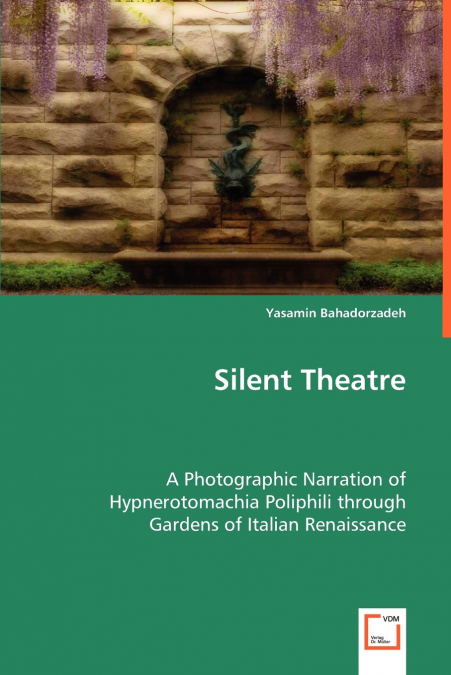 Silent Theatre - A Photographic Narration of Hypnerotomachia Poliphili through Gardens of Italian Renaissance
