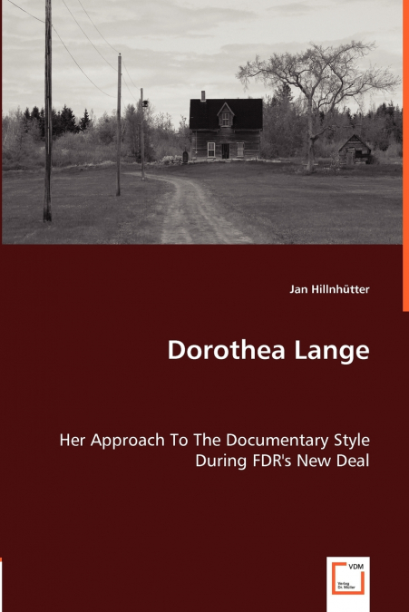 Dorothea Lange - Her Approach To The Documentary Style During FDR’s New Deal