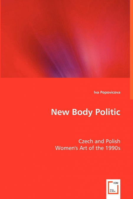 New Body Politic - Czech and Polish Women’s Art of the 1990s