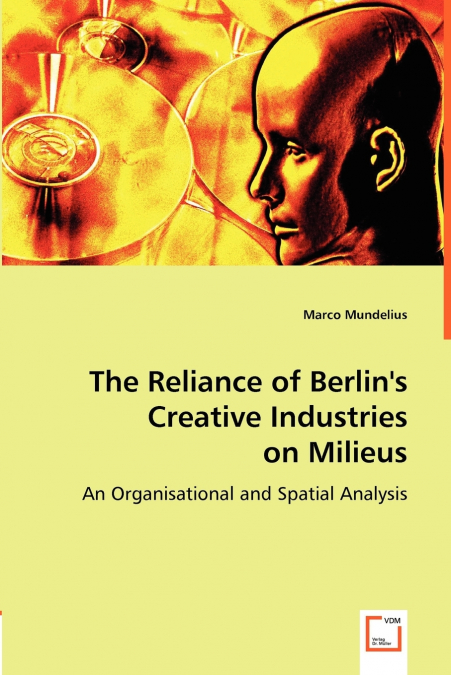 The Reliance of Berlin’s Creative Industries on Milieus