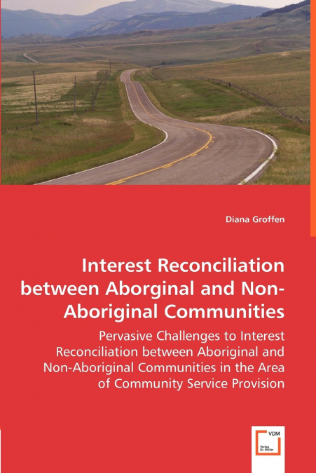 Interest Reconciliation between Aborginal and Non-Aboriginal Communities - Pervasive Challenges to Interest Reconciliation between Aboriginal and Non-Aboriginal Communities in the Area of Community Se