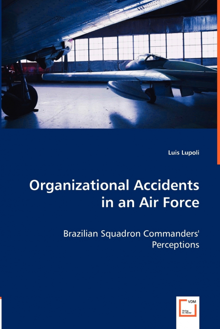 Organizational Accidents in an Air Force - Brazilian Squadron Commanders’ Perceptions