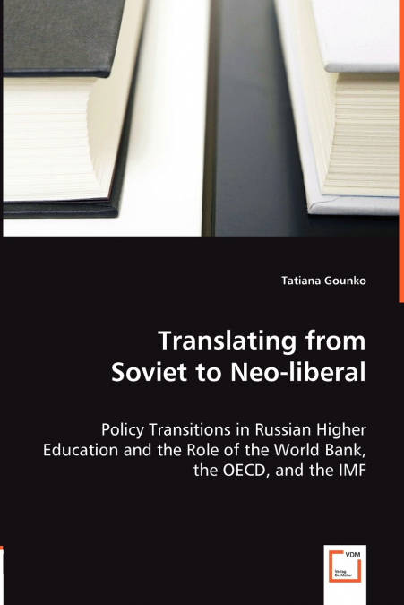 Translating from Soviet to Neo-liberal - Policy Transitions in Russian Higher Education and the Role of the World Bank, the OECD, and the IMF
