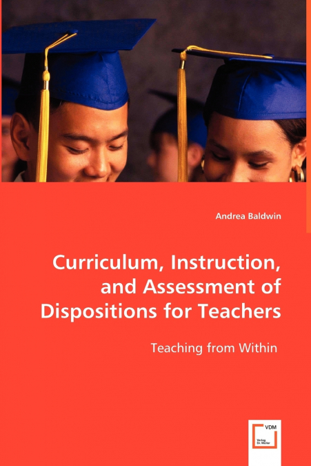 Curriculum, Instruction, and Assessment of Dispositions for Teachers