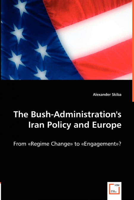 The Bush-Administration’s Iran Policy and Europe