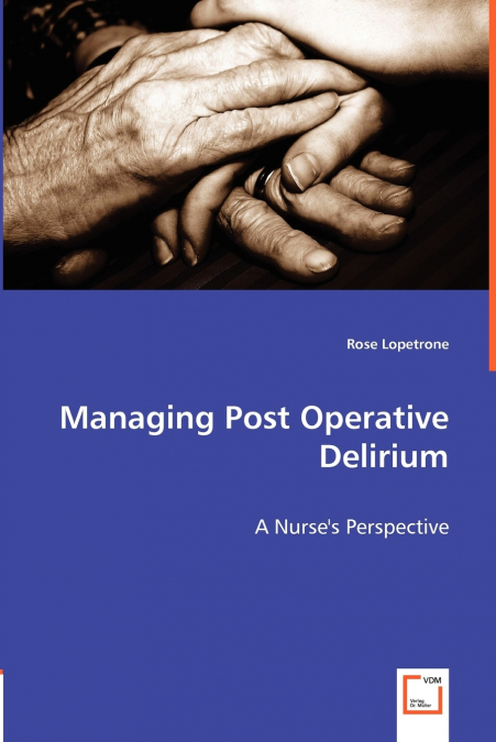 Managing Post Operative Delirium - A Nurse’s Perspective
