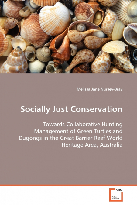 Socially Just Conservation  Towards Collaborative Hunting Management of Green Turtles and Dugongs in the Great Barrier Reef World Heritage Area, Australia