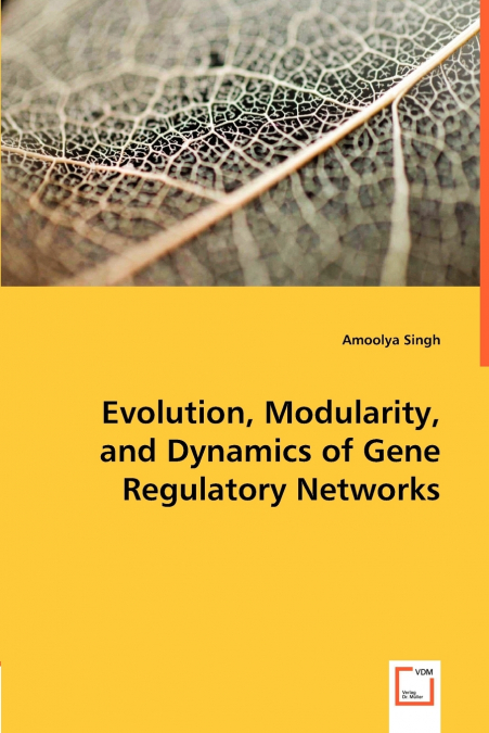 Evolution, Modularity, and Dynamics of Gene Regulatory Networks