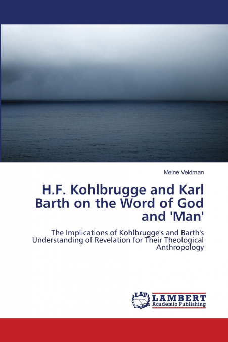 H.F. Kohlbrugge and Karl Barth on the Word of God and ’Man’