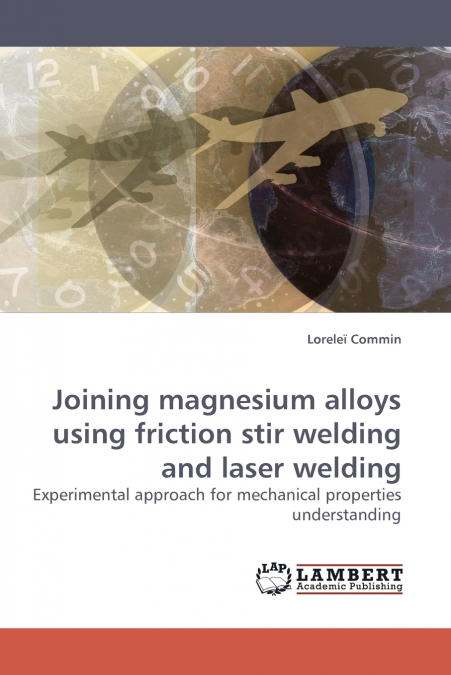 Joining magnesium alloys using friction stir welding and laser welding