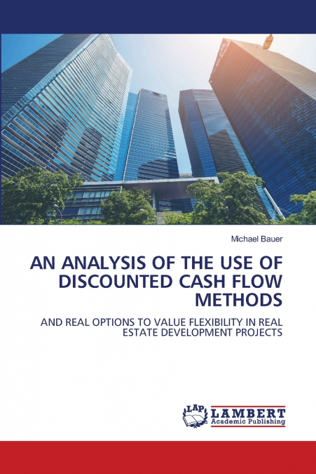 AN ANALYSIS OF THE USE OF DISCOUNTED CASH FLOW METHODS