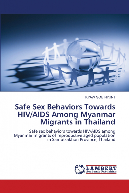 Safe Sex Behaviors Towards HIV/AIDS Among Myanmar Migrants in Thailand