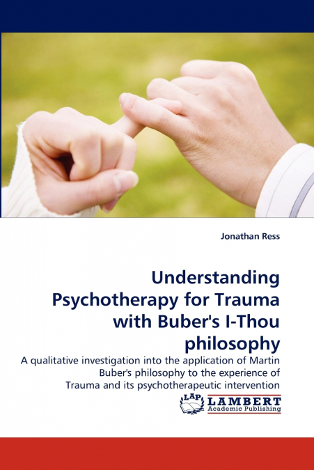 Understanding Psychotherapy for Trauma with Buber’s I-Thou philosophy