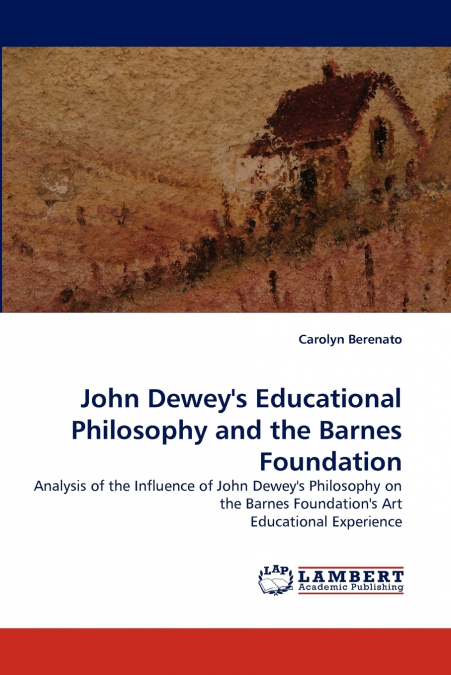 John Dewey’s Educational Philosophy and the Barnes Foundation