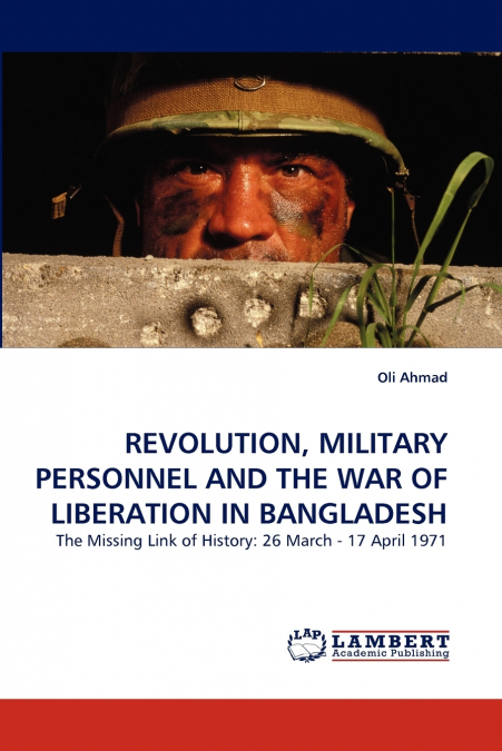 REVOLUTION, MILITARY PERSONNEL AND THE WAR OF LIBERATION IN BANGLADESH