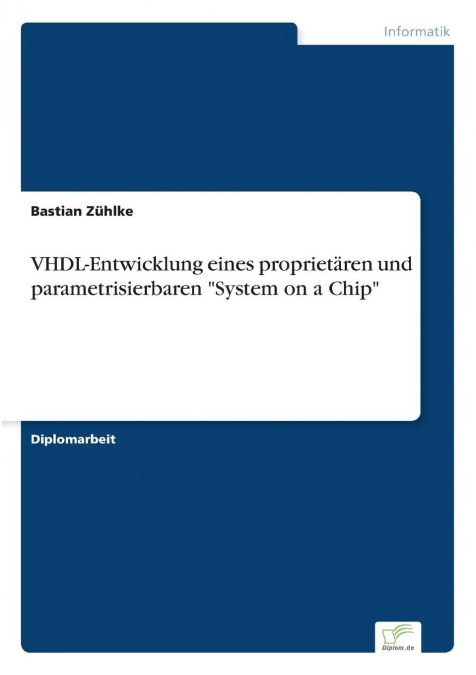 VHDL-Entwicklung eines proprietären und parametrisierbaren 'System on a Chip'