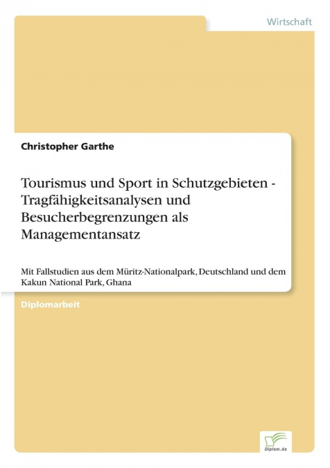 Tourismus und Sport in Schutzgebieten - Tragfähigkeitsanalysen und Besucherbegrenzungen als Managementansatz